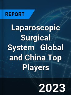 Laparoscopic Surgical System Global and China Top Players Market