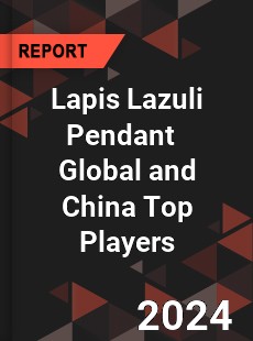 Lapis Lazuli Pendant Global and China Top Players Market