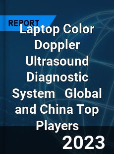 Laptop Color Doppler Ultrasound Diagnostic System Global and China Top Players Market