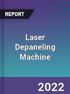 Laser Depaneling Machine Market