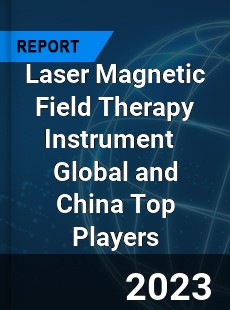 Laser Magnetic Field Therapy Instrument Global and China Top Players Market