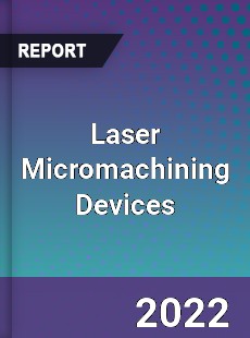 Laser Micromachining Devices Market