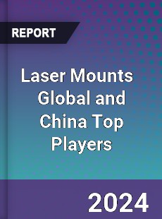 Laser Mounts Global and China Top Players Market