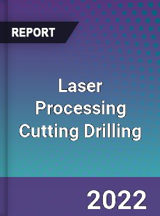 Laser Processing Cutting Drilling Market