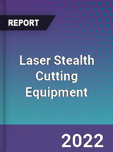 Laser Stealth Cutting Equipment Market