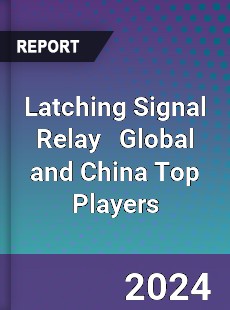 Latching Signal Relay Global and China Top Players Market