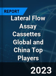 Lateral Flow Assay Cassettes Global and China Top Players Market