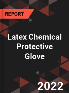 Latex Chemical Protective Glove Market