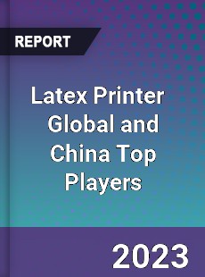 Latex Printer Global and China Top Players Market