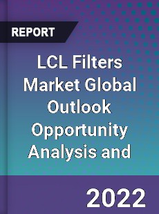 LCL Filters Market Global Outlook Opportunity Analysis and