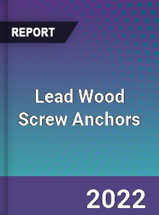 Lead Wood Screw Anchors Market