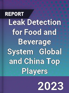 Leak Detection for Food and Beverage System Global and China Top Players Market