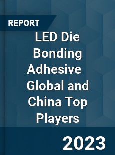 LED Die Bonding Adhesive Global and China Top Players Market