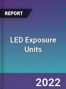 LED Exposure Units Market