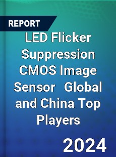 LED Flicker Suppression CMOS Image Sensor Global and China Top Players Market