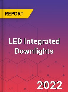 LED Integrated Downlights Market