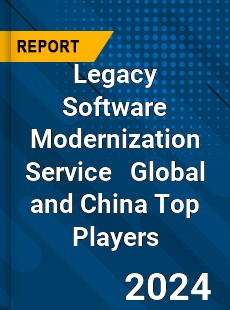 Legacy Software Modernization Service Global and China Top Players Market