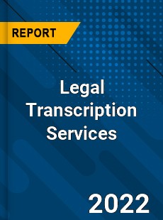 Legal Transcription Services Market