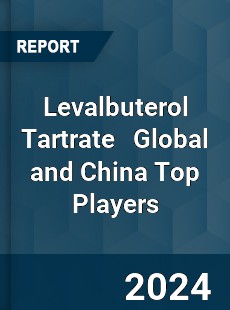 Levalbuterol Tartrate Global and China Top Players Market