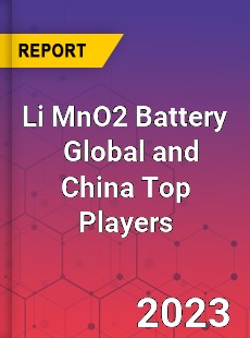 Li MnO2 Battery Global and China Top Players Market