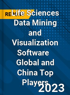 Life Sciences Data Mining and Visualization Software Global and China Top Players Market