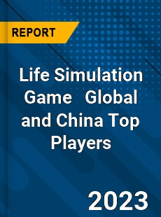 Life Simulation Game Global and China Top Players Market