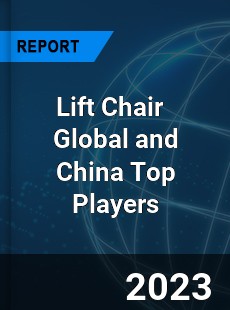 Lift Chair Global and China Top Players Market