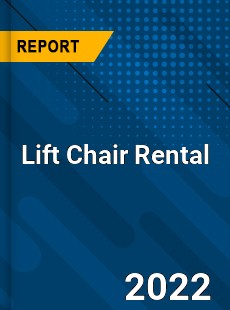 Lift Chair Rental Market