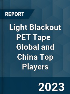 Light Blackout PET Tape Global and China Top Players Market