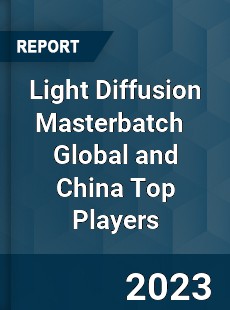 Light Diffusion Masterbatch Global and China Top Players Market