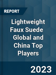 Lightweight Faux Suede Global and China Top Players Market