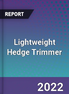 Lightweight Hedge Trimmer Market