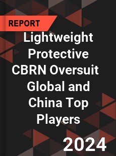 Lightweight Protective CBRN Oversuit Global and China Top Players Market