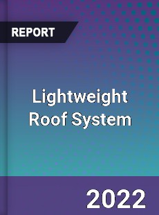 Lightweight Roof System Market