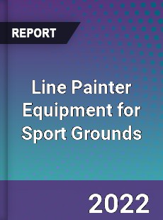 Line Painter Equipment for Sport Grounds Market