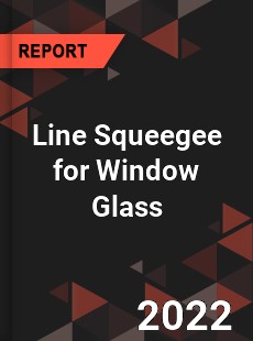 Line Squeegee for Window Glass Market