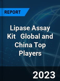 Lipase Assay Kit Global and China Top Players Market