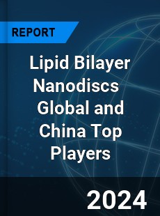 Lipid Bilayer Nanodiscs Global and China Top Players Market