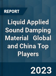 Liquid Applied Sound Damping Material Global and China Top Players Market