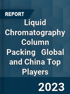 Liquid Chromatography Column Packing Global and China Top Players Market