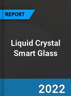 Liquid Crystal Smart Glass Market