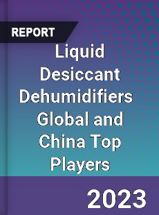 Liquid Desiccant Dehumidifiers Global and China Top Players Market