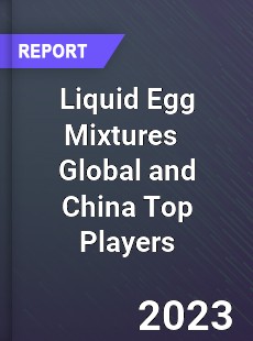 Liquid Egg Mixtures Global and China Top Players Market