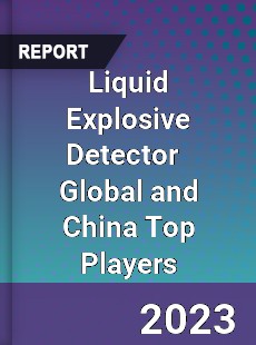 Liquid Explosive Detector Global and China Top Players Market