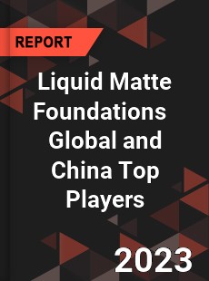 Liquid Matte Foundations Global and China Top Players Market