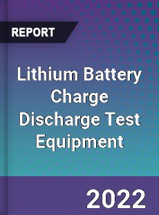 Lithium Battery Charge Discharge Test Equipment Market