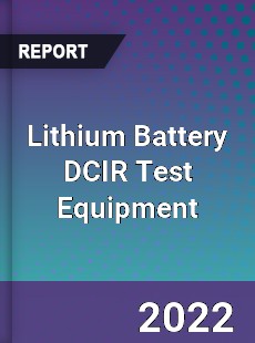 Lithium Battery DCIR Test Equipment Market