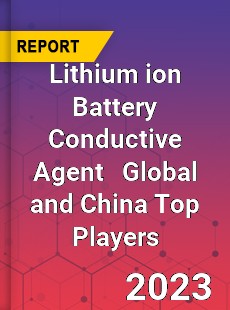 Lithium ion Battery Conductive Agent Global and China Top Players Market