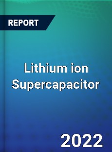 Lithium ion Supercapacitor Market