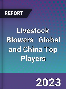 Livestock Blowers Global and China Top Players Market